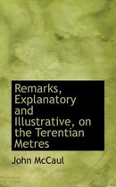 Remarks, Explanatory and Illustrative, on the Terentian Metres