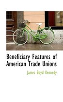 Beneficiary Features of American Trade Unions