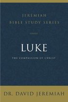 Luke The Compassion of Christ Jeremiah Bible Study Series