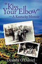 Kiss Your Elbow  - A Kentucky Memoir