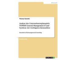 Analyse des Unternehmensplanspiels TOPSIM General Management II und Synthese der wichtigsten Kennzahlen