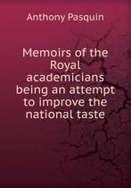 Memoirs of the Royal academicians being an attempt to improve the national taste