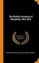 The British Invasion of Maryland, 1812-1815