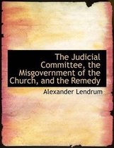 The Judicial Committee, the Misgovernment of the Church, and the Remedy