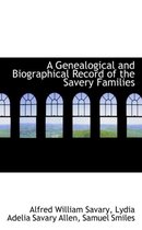 A Genealogical and Biographical Record of the Savery Families