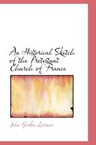 An Historical Sketch of the Protestant Church of France