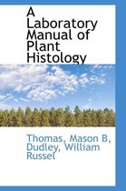 A Laboratory Manual of Plant Histology