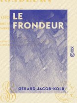 Le Frondeur - Ou observations sur les moeurs de Paris et de la province au commencement du XIXe siècle