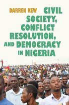 Syracuse Studies on Peace and Conflict Resolution - Civil Society, Conflict Resolution, and Democracy in Nigeria