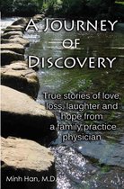 A Journey of Discovery: True Stories of Love, Loss, Laughter, and Hope from a Family Practice Physician