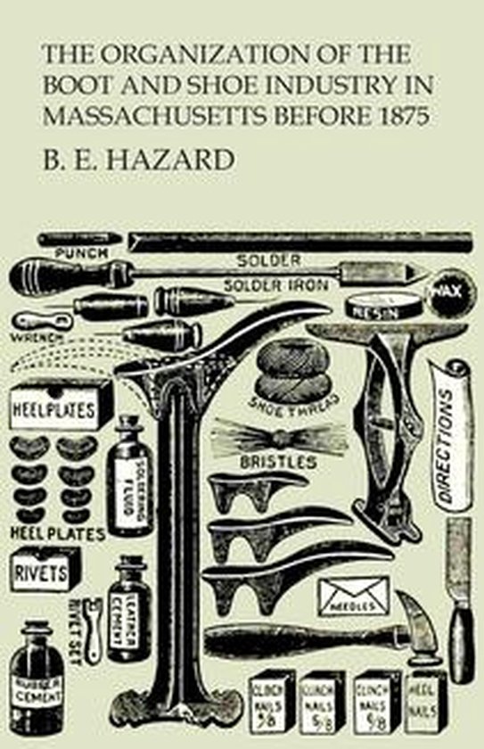 The Organization of the Boot and Shoe Industry in Massachuse ... - cover
