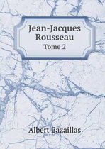Jean-Jacques Rousseau Tome 2