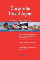Corporate Travel Agent Red-Hot Career Guide; 2566 Real Interview Questions