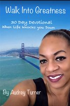 Walk into Greatness: 30 Day Devotional When Life Knocks You Down