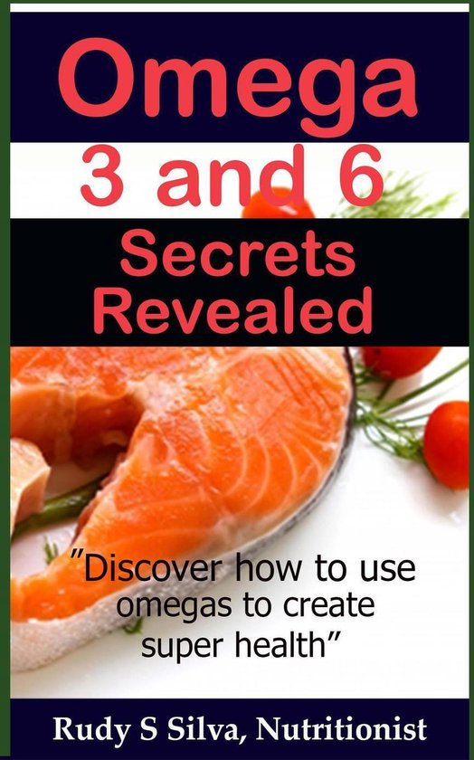 Omega 3 and 6 Secrets Revealed "Discover how to use omegas to create