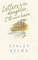 Letters to the Daughter I'll Never Have