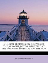Clinical Lectures on Diseases of the Nervous System, Delivered at the National Hospital for the Para