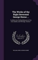 The Works of the Right Reverend George Horne ...