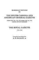 Marriage Notices in the South-Carolina and American General Gazette 1766 to 1781 and the Royal Gazette 1781-1782