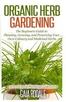 Organic Gardening Beginners Planting Guides- Organic Herb Gardening