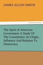 The Spirit of American Government a Study of the Constitution