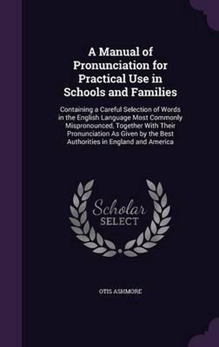 A Manual Of Pronunciation For Practical Use In Schools And Families van Otis Ashmore