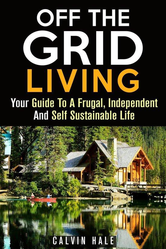 Sustainable Living - Off the Grid Living : Your Guide To A Frugal ...