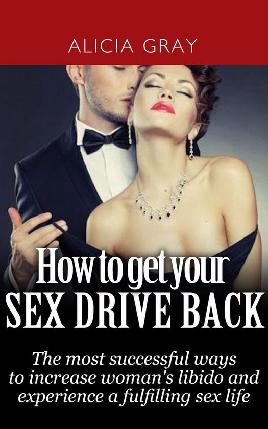 How to Get Your Sex Drive Back- the Most Successful Ways to  ... - cover