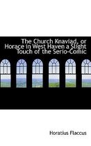 The Church Knaviad, or Horace in West Haven a Slight Touch of the Serio-Comic