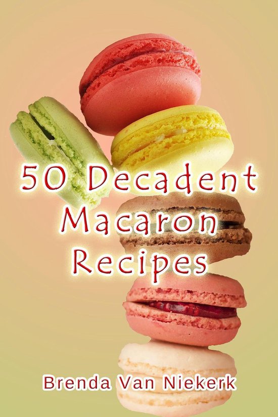 50 Decadent Recipes 22 - 50 Decadent Macaron Recipes - cover