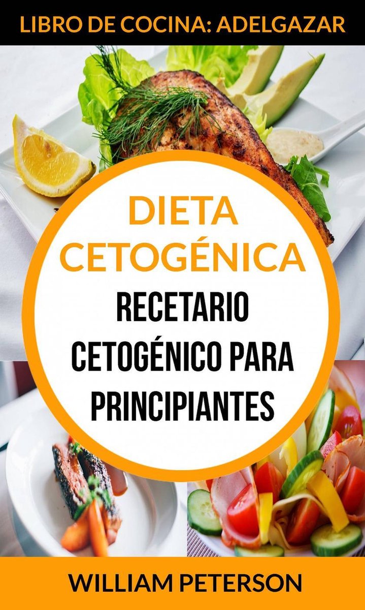 Dieta Cetogénica. Recetario cetogénico para principiantes (Libro de cocina:  Adelgazar)... 