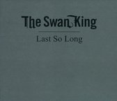 Swan King - Last So Long (CD)