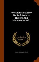 Westminster Abbey Its Architecture History and Monuments Vol I