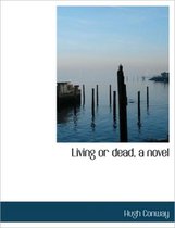 Living or Dead, a Novel