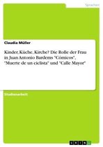 Kinder, K�Che, Kirche? Die Rolle Der Frau in Juan Antonio Bardems 'C�Micos', 'Muerte De Un Ciclista' Und 'Calle Mayor'
