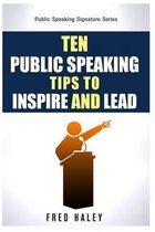 Ten Public Speaking Tips To Inspire and Lead