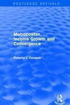 Routledge Revivals - Revival: Metropolitan Income Growth and Convergence (2001)