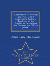 A Narrative of Personal Experiences and Impressions During a Residence on the Bosphorus Throughout the Crimean War. [With Plates.] - War College Series