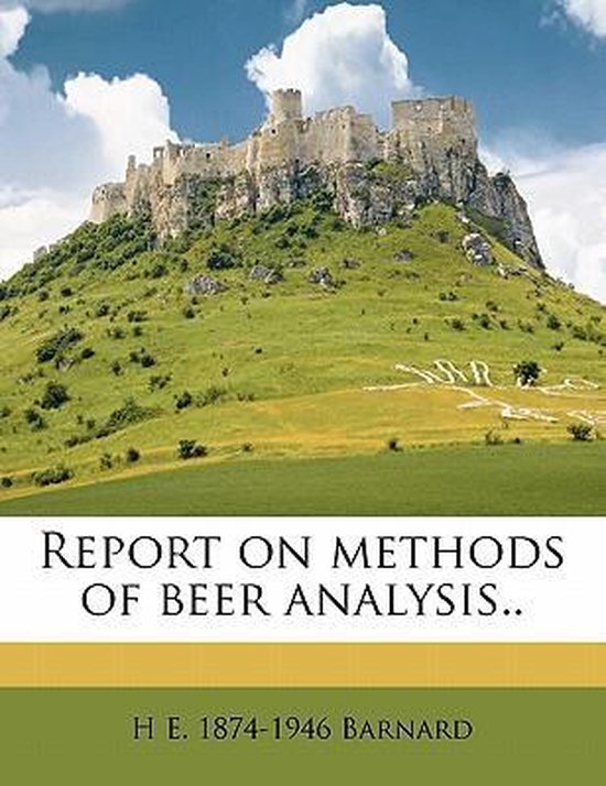 Report on Methods of Beer Analysis.., H E 18741946 Barnard