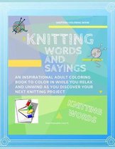 Knitting Words and Sayings Coloring Book An Inspirational Adult Coloring Book to Color in While you Relax and Unwind and Discover Your Next Knitting Project