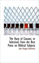 The Harp of Canaan; Or Selections from the Best Poets on Biblical Subjects