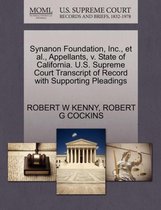 Synanon Foundation, Inc., et al., Appellants, V. State of California. U.S. Supreme Court Transcript of Record with Supporting Pleadings