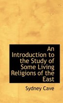 An Introduction to the Study of Some Living Religions of the East