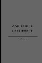 God Said It. I Believe It. Period.