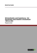 Wirtschaftselite Sucht Kapitalismus - Die Shareholder Value Debatte in Deutschland 1989 Bis 2009