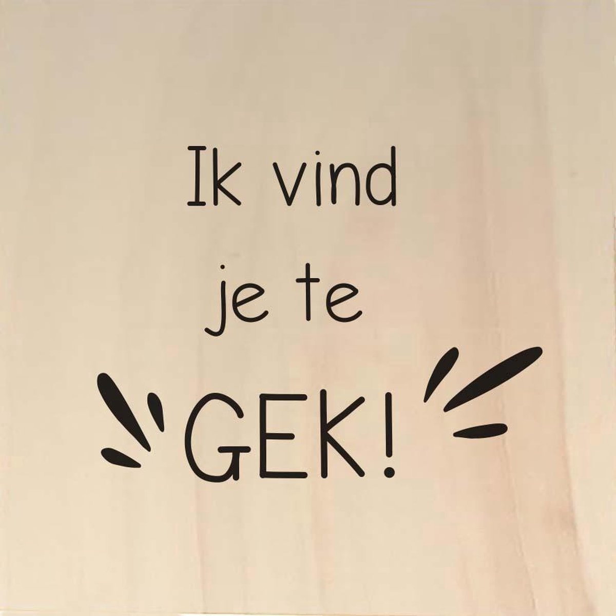 Houten ansichtkaart 15x15cm Ik vind je te gek - 107022012016