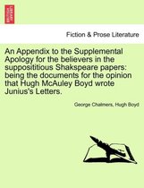 An Appendix to the Supplemental Apology for the Believers in the Supposititious Shakspeare Papers