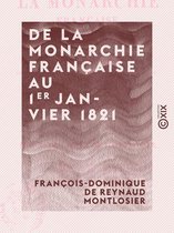 De la monarchie française au 1er janvier 1821 - Avec un supplément sur l'état de la France depuis cette époque jusqu'au 1er juin de la même année