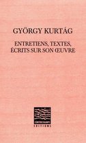 Essais sur les œuvres - György Kurtág : entretiens, textes, écrits sur son oeuvre