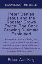 Peter Denies Jesus and the Rooster Crows Twice: The Cock Crowing Dilemma Explained (Examining the Bible)